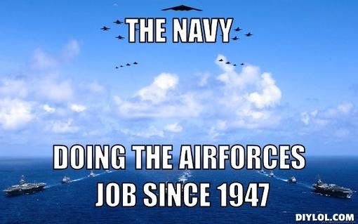 chairforce-meme-generator-the-navy-doing-the-airforces-job-since-1947-6b1468.jpg?1424220345